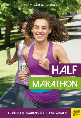 Media Maratón: Guía completa de entrenamiento para mujeres - Half Marathon: A Complete Training Guide for Women