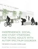 Estrategias de independencia, sociales y de estudio para jóvenes adultos con trastorno del espectro autista: El currículo universitario básico - Independence, Social, and Study Strategies for Young Adults with Autism Spectrum Disorder: The Basics College Curriculum