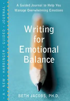 Escribir para lograr el equilibrio emocional: Un diario guiado para ayudarle a controlar las emociones abrumadoras - Writing for Emotional Balance: A Guided Journal to Help You Manage Overwhelming Emotions