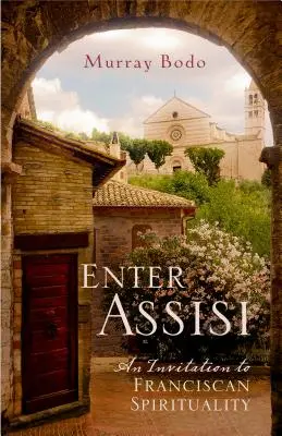 Entra en Asís: Una invitación a la espiritualidad franciscana - Enter Assisi: An Invitation to Franciscan Spirituality