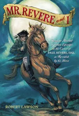 Mr. Revere and I: Relato de ciertos episodios de la carrera de Paul Revere, Esq. revelados por su caballo. - Mr. Revere and I: Being an Account of Certain Episodes in the Career of Paul Revere, Esq. as Revealed by His Horse