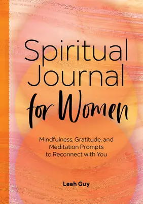 Un diario espiritual para mujeres: Mindfulness, Gratitud y Meditación para Reconectar Contigo Misma - A Spiritual Journal for Women: Mindfulness, Gratitude, and Meditation Prompts to Reconnect with Yourself