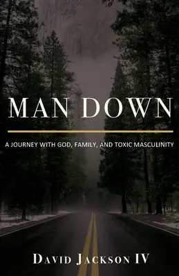 Man Down: Un viaje con Dios, la familia y la masculinidad tóxica - Man Down: A Journey with God, Family, and Toxic Masculinity