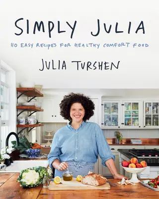 Simplemente Julia: 110 recetas fáciles de comida sana y reconfortante - Simply Julia: 110 Easy Recipes for Healthy Comfort Food