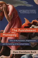 The Punishment Monopoly: Tales of My Ancestors, Dispossession, and the Building of the United States (El monopolio del castigo: relatos de mis antepasados, la desposesión y la construcción de Estados Unidos) - The Punishment Monopoly: Tales of My Ancestors, Dispossession, and the Building of the United States