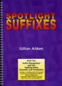 Spotlight on Suffixes Libro 2 - Reconocimiento y uso de sufijos, reglas ortográficas y gramática y vocabulario - Spotlight on Suffixes Book 2 - Suffix Recognition and Use, Spelling Rules and Grammar and Vocabulary