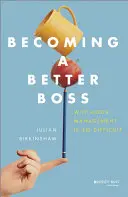 Ser mejor jefe: Por qué es tan difícil gestionar bien - Becoming a Better Boss: Why Good Management Is So Difficult