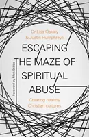 Escapando del Laberinto del Abuso Espiritual: Crear culturas cristianas sanas - Escaping the Maze of Spiritual Abuse: Creating Healthy Christian Cultures