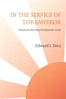Al servicio del Emperador: Ensayos sobre el Ejército Imperial Japonés - In The Service of the Emperor: Essays on the Imperial Japanese Army