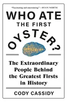 ¿Quién se comió la primera ostra? - Las extraordinarias personas que se esconden tras los primeros grandes hitos de la historia - Who Ate the First Oyster? - The Extraordinary People Behind the Greatest Firsts in History