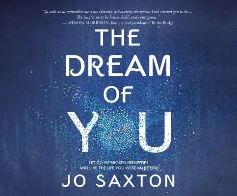 Tu sueño: Deja atrás las identidades rotas y vive la vida para la que estás hecho - The Dream of You: Let Go of Broken Identities and Live the Life You Were Made for