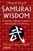 Sabiduría Samurai: Lecciones de la cultura guerrera japonesa - Cinco textos clásicos sobre el Bushido - Samurai Wisdom: Lessons from Japan's Warrior Culture - Five Classic Texts on Bushido