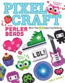 Pixel Craft with Perler Beads: More Than 50 Super Cool Patterns: Patrones para Hama, Perler, Pyssla, Nabbi y Melty Beads - Pixel Craft with Perler Beads: More Than 50 Super Cool Patterns: Patterns for Hama, Perler, Pyssla, Nabbi, and Melty Beads