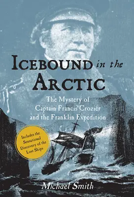 Icebound in the Arctic: El misterio del capitán Francis Crozier y la expedición Franklin - Icebound in the Arctic: The Mystery of Captain Francis Crozier and the Franklin Expedition