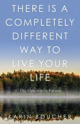 Hay una forma completamente diferente de vivir la vida: El futuro optimista - There Is a Completely Different Way to Live Your Life: The Optimistic Future