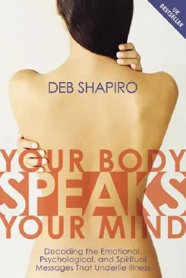 Tu cuerpo habla tu mente: Descifrando los mensajes emocionales, psicológicos y espirituales que subyacen a la enfermedad [Con CD] - Your Body Speaks Your Mind: Decoding the Emotional, Psychological, and Spiritual Messages That Underlie Illness [With CD]