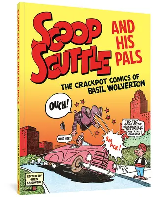 Scoop Scuttle y sus amigos: Las historietas chifladas de Basil Wolverton - Scoop Scuttle and His Pals: The Crackpot Comics of Basil Wolverton