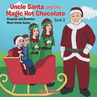 El tío Santa y el chocolate caliente mágico: Grayson y Brandon conocen al tío Santa - Uncle Santa and the Magic Hot Chocolate: Grayson and Brandon Meet Uncle Santa