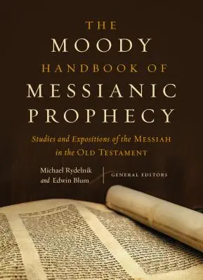 El Manual Moody de Profecía Mesiánica: Estudios y Exposiciones del Mesías en el Antiguo Testamento - The Moody Handbook of Messianic Prophecy: Studies and Expositions of the Messiah in the Old Testament