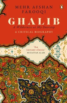 Ghalib: A Wilderness at My Doorstep: Una biografía crítica - Ghalib: A Wilderness at My Doorstep: A Critical Biography