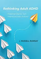 Replanteamiento del TDAH en adultos: cómo ayudar a los clientes a convertir las intenciones en acciones - Rethinking Adult ADHD: Helping Clients Turn Intentions Into Actions