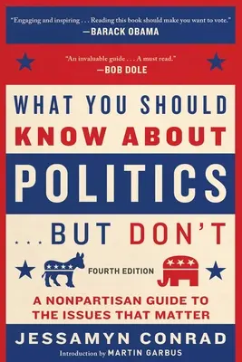 Lo que debería saber sobre política... Pero no lo sabe, cuarta edición: Una guía imparcial sobre los temas que importan - What You Should Know about Politics . . . But Don't, Fourth Edition: A Nonpartisan Guide to the Issues That Matter