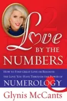 El amor según los números: Cómo encontrar un gran amor o reavivar el que ya tienes a través del poder de la numerología - Love by the Numbers: How to Find Great Love or Reignite the Love You Have Through the Power of Numerology