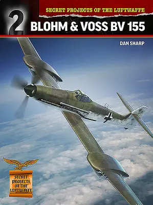 Proyectos secretos de la Luftwaffe: Blohm & Voss BV 155 - Secret Projects of the Luftwaffe: Blohm & Voss BV 155