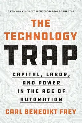 La trampa tecnológica: Capital, trabajo y poder en la era de la automatización - The Technology Trap: Capital, Labor, and Power in the Age of Automation