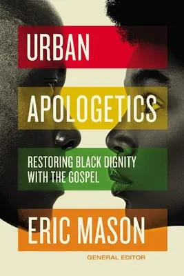 Apologética urbana: Restaurar la dignidad negra con el Evangelio - Urban Apologetics: Restoring Black Dignity with the Gospel