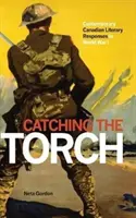 Catching the Torch: Respuestas literarias canadienses contemporáneas a la Primera Guerra Mundial - Catching the Torch: Contemporary Canadian Literary Responses to World War I