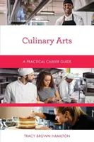 Artes culinarias: Guía Práctica de la Carrera - Culinary Arts: A Practical Career Guide
