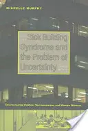 El síndrome del edificio enfermo y el problema de la incertidumbre: Política medioambiental, tecnociencia y mujeres trabajadoras - Sick Building Syndrome and the Problem of Uncertainty: Environmental Politics, Technoscience, and Women Workers