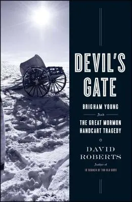 La puerta del diablo: Brigham Young y la gran tragedia de la carretilla mormona - Devil's Gate: Brigham Young and the Great Mormon Handcart Tragedy