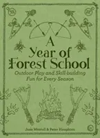 Un año de Escuela Forestal: Diversión al aire libre y desarrollo de habilidades para todas las estaciones - A Year of Forest School: Outdoor Play and Skill-Building Fun for Every Season