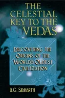 La clave celeste de los Vedas: Descubrir los orígenes de la civilización más antigua del mundo - The Celestial Key to the Vedas: Discovering the Origins of the World's Oldest Civilization