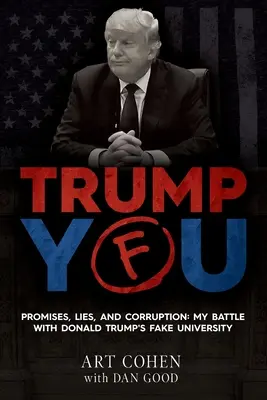 Trump You: Promesas, mentiras y corrupción: Mi batalla contra la falsa universidad de Donald Trump - Trump You: Promises, Lies, and Corruption: My Battle with Donald Trump's Fake University