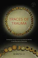 Traces of Trauma: Cultura visual camboyana e identidad nacional tras el genocidio - Traces of Trauma: Cambodian Visual Culture and National Identity in the Aftermath of Genocide