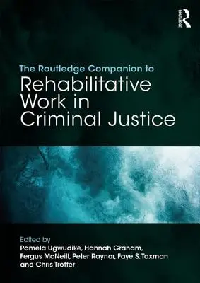 The Routledge Companion to Rehabilitative Work in Criminal Justice (El compañero Routledge del trabajo de rehabilitación en la justicia penal) - The Routledge Companion to Rehabilitative Work in Criminal Justice