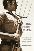 De Schlemiel a Sabra: la masculinidad sionista y la literatura hebrea palestina - From Schlemiel to Sabra: Zionist Masculinity and Palestinian Hebrew Literature