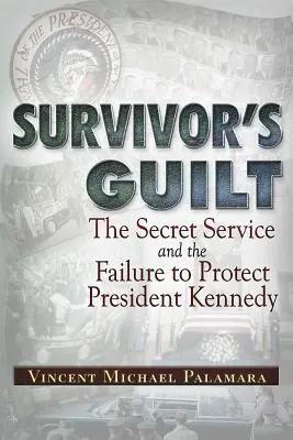 La culpa del superviviente: El Servicio Secreto y el fracaso en la protección del presidente Kennedy - Survivor's Guilt: The Secret Service and the Failure to Protect President Kennedy