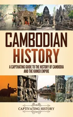 Historia de Camboya: Una guía cautivadora de la historia de Camboya y el Imperio Jemer - Cambodian History: A Captivating Guide to the History of Cambodia and the Khmer Empire