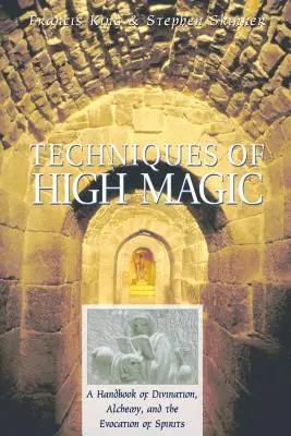 Técnicas de alta magia: Manual de adivinación, alquimia y evocación de espíritus - Techniques of High Magic: A Handbook of Divination, Alchemy, and the Evocation of Spirits