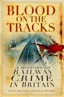 Sangre en las vías: historia del crimen ferroviario en Gran Bretaña - Blood on the Tracks - A History of Railway Crime in Britain