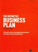 El plan de empresa definitivo: La vía rápida hacia la planificación inteligente para ejecutivos y empresarios - The Definitive Business Plan: The Fast Track to Intelligent Planning for Executives and Entrepreneurs