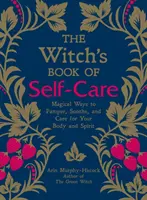 El Libro de la Bruja del Autocuidado: Formas mágicas de mimar, aliviar y cuidar tu cuerpo y tu espíritu - The Witch's Book of Self-Care: Magical Ways to Pamper, Soothe, and Care for Your Body and Spirit