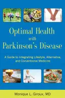 Salud óptima con la enfermedad de Parkinson: Una guía para integrar el estilo de vida, la medicina alternativa y la convencional - Optimal Health with Parkinson's Disease: A Guide to Integreating Lifestyle, Alternative, and Conventional Medicine