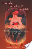 Burdeles, burdeles y chicas malas: La prostitución en Colorado, 1860-1930 - Brothels, Bordellos, and Bad Girls: Prostitution in Colorado, 1860-1930