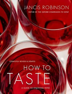 Cómo catar: Guía para disfrutar del vino - How to Taste: A Guide to Enjoying Wine