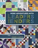 Más Aventuras con Guías y Remates: Haz aún más colchas en menos tiempo - More Adventures with Leaders and Enders: Make Even More Quilts in Less Time